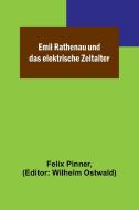 Emil Rathenau und das elektrische Zeitalter di Felix Pinner edito da Alpha Editions