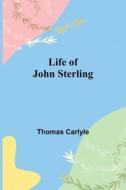 Life of John Sterling di Thomas Carlyle edito da Alpha Editions