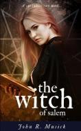 The Witch of Salem: A Credulity Run Mad... di John Roy Musick edito da LIGHTNING SOURCE INC