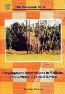 Development Interventions In Wollaita, 1960s-2000s. A Critical Review di Dessalegn Rahmato edito da Forum For Social Studies (fss)