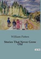 Stories That Never Grow Old di William Patten edito da Culturea