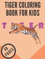 Tiger Coloring Book For Kids di Taylor edito da Independently Published