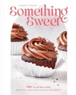 Something Sweet: 100+ Gluten-Free Recipes for Delicious Desserts di Lindsay Grimes Freedman edito da WELDON OWEN