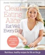 Clean Eating Alice Eat Well Every Day di Alice Liveing edito da Harpercollins Publishers