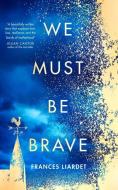 We Must Be Brave di Frances Liardet edito da Harper Collins Publ. UK