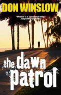 The Dawn Patrol di Don Winslow edito da Random House UK Ltd
