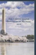 The United States Government Manual 2012 edito da Government Printing Office