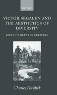 Victor Segalen and the Aesthetics of Diversity: Journeys Between Cultures di Charles Forsdick edito da OXFORD UNIV PR
