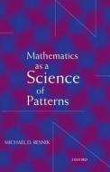 Mathematics As A Science Of Patterns di Michael D. Resnik edito da Oxford University Press