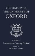 The History of the University of Oxford: Volume IV: Seventeenth-Century Oxford di Nicholas Tyacke edito da OXFORD UNIV PR
