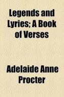 Legends And Lyries di Adelaide Anne Procter edito da General Books Llc