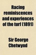 Racing Reminiscences And Experiences Of The Turf (1891) di Sir George Chetwynd edito da General Books Llc