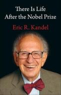 There Is Life After the Nobel Prize di Eric Kandel edito da COLUMBIA UNIV PR