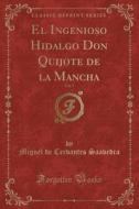 El Ingenioso Hidalgo Don Quijote De La Mancha, Vol. 7 (classic Reprint) di Miguel De Cervantes Saavedra edito da Forgotten Books
