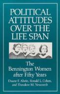 Political Attitudes Over Life Span: The Bennington Women After Fifty Years di Duane F. Alwin edito da UNIV OF WISCONSIN PR