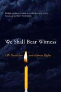 We Shall Bear Witness: Life Narratives and Human Rights edito da UNIV OF WISCONSIN PR