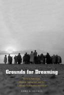Grounds for Dreaming di Lori A. Flores edito da Yale University Press