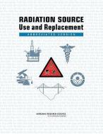 Radiation Source Use and Replacement: Abbreviated Version di National Research Council, Division on Earth and Life Studies, Nuclear and Radiation Studies Board edito da NATL ACADEMY PR
