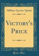 Victory's Price (Classic Reprint) di William Newton Nichols edito da Forgotten Books