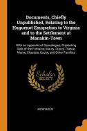 Documents, Chiefly Unpublished, Relating To The Huguenot Emigration To Virginia And To The Settlement At Manakin-town di Anonymous edito da Franklin Classics Trade Press
