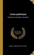 Cartas quillotanas: Polémica con Domingo F. Sarmiento di Juan Bautista Alberdi edito da WENTWORTH PR