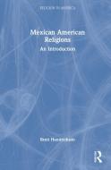 Mexican American Religions di Brett Hendrickson edito da Taylor & Francis Ltd