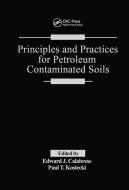 Principles And Practices For Petroleum Contaminated Soils di Edward J. Calabrese, Paul T. Kostecki edito da Taylor & Francis Ltd