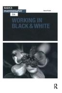 Working In Black & White di David Prakel edito da Taylor & Francis Ltd