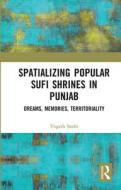 Spatializing Popular Sufi Shrines In Punjab di Yogesh Snehi edito da Taylor & Francis Ltd
