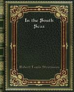 In the South Seas di Robert Louis Stevenson edito da Blurb