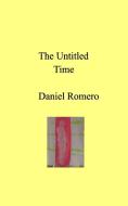 The Untitled Time di Daniel Romero edito da BLURB INC