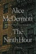 The Ninth Hour di Alice McDermott edito da Macmillan USA