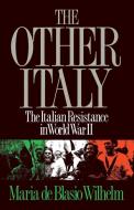 The Other Italy - The Italian Resistance in World War II di Maria De Blasio Wilhelm edito da W. W. Norton & Company