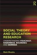 Social Theory and Education Research di Mark Murphy edito da Taylor & Francis Ltd