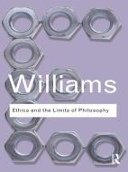 Ethics and the Limits of Philosophy di Bernard Williams edito da Taylor & Francis Ltd