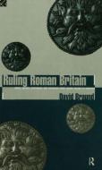 Ruling Roman Britain di David Braund edito da Taylor & Francis Ltd