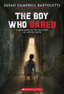 The Boy Who Dared di Susan Campbell Bartoletti edito da SCHOLASTIC