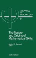 The Nature and Origin of Mathematical Skills di Jamie Campbell, J. I. D. Campbell J. I. D., Campbell J. I. D. edito da ELSEVIER
