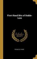 First-Hand Bits of Stable-Lore di Francis Morgan Ware edito da WENTWORTH PR