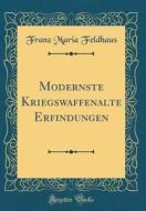 Modernste Kriegswaffenalte Erfindungen (Classic Reprint) di Franz Maria Feldhaus edito da Forgotten Books