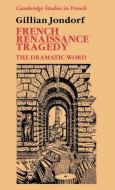 French Renaissance Tragedy di Gillian Jondorf edito da Cambridge University Press