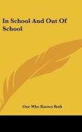 In School And Out Of School di One Who Knows Both edito da Kessinger Publishing, Llc