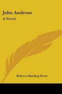 John Andross: A Novel di Rebecca Harding Davis edito da Kessinger Publishing, Llc