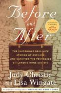 Before and After: The Incredible Real-Life Stories of Orphans Who Survived the Tennessee Children's Home Society di Judy Christie, Lisa Wingate edito da BALLANTINE BOOKS