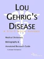 Lou Gehrig's Disease - A Medical Dictionary, Bibliography, And Annotated Research Guide To Internet References di Icon Health Publications edito da Icon Group International