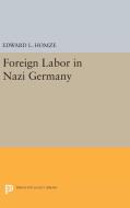 Foreign Labor in Nazi Germany di Edward L. Homze edito da Princeton University Press