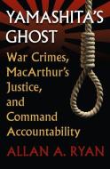 Yamashita's Ghost: War Crimes, Macarthur's Justice, and Command Accountability di Allan A. Ryan edito da UNIV PR OF KANSAS