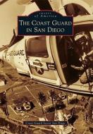 The Coast Guard in San Diego di Coast Guard Sector San Diego edito da ARCADIA PUB (SC)