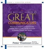 The Best Kept Secrets of Great Communicators: Nine Secret Weapons to Shine Socially, Uncover Opportunities, and Be Perceived as Smarter, Sharper, and di Peter Thompson, Peter Thomson edito da Simon & Schuster Audio/Nightingale-Conant