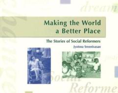 Making the World a Better Place: The Stories of Social Reformers di Jyotsna Sreenivasan edito da Rigby